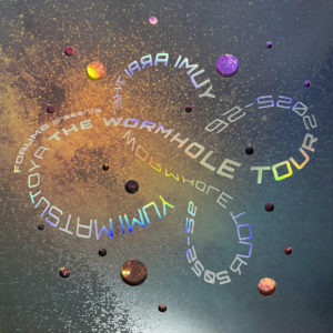 「FORUM8 presents YUMI MATSUTOYA THE WORMHOLE TOUR2025-26」コンサートツアーパンフレット CL:有限会社雲母社 Tour Goods CD:小西玲子 Tour Goods AD:駒井茂(イエロー・グラフィックス・ステューディオ・ジャパン) Tour Goods D:加藤りえ